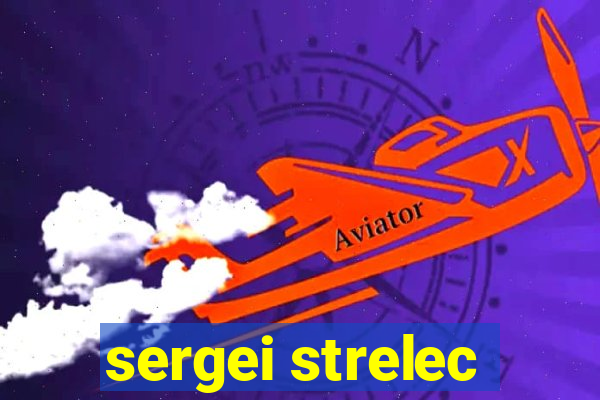 sergei strelec